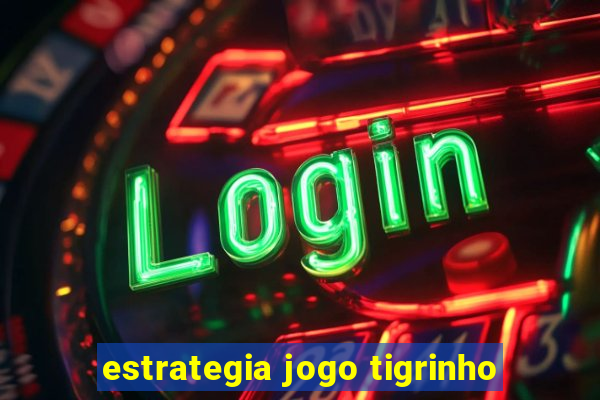 estrategia jogo tigrinho